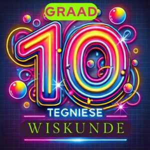Graad 10 TEGNIESE WISKUNDE