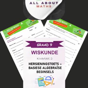 Graad 9 Kwartaal 2 Hersieningstoets – Basiese Algebraïese Beginsels